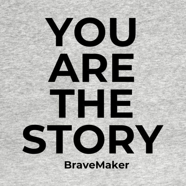 You Are the Story by BraveMaker